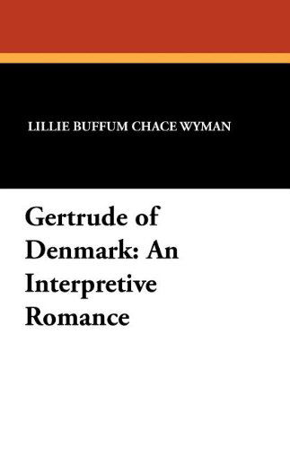 Lillie Buffum Chace Wyman · Gertrude of Denmark: an Interpretive Romance (Paperback Book) (2024)