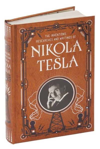 Cover for Nikola Tesla · Inventions, Researches and Writings of Nikola Tesla (Barnes &amp; Noble Collectible Classics: Omnibus Edition) - Barnes &amp; Noble Leatherbound Classic Collection (Læderbog) [Revised, Bonded Leather edition] (2018)