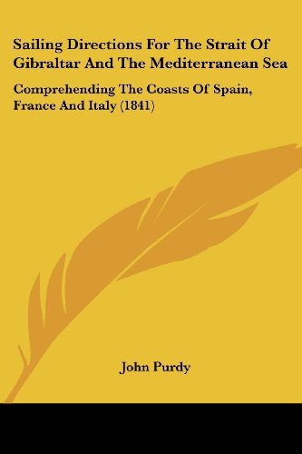 Cover for John Purdy · Sailing Directions for the Strait of Gibraltar and the Mediterranean Sea: Comprehending the Coasts of Spain, France and Italy (1841) (Paperback Book) (2008)