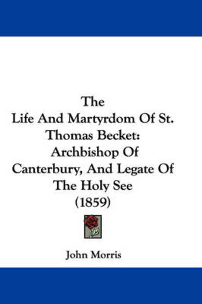 Cover for John Morris · The Life and Martyrdom of St. Thomas Becket: Archbishop of Canterbury, and Legate of the Holy See (1859) (Pocketbok) (2008)