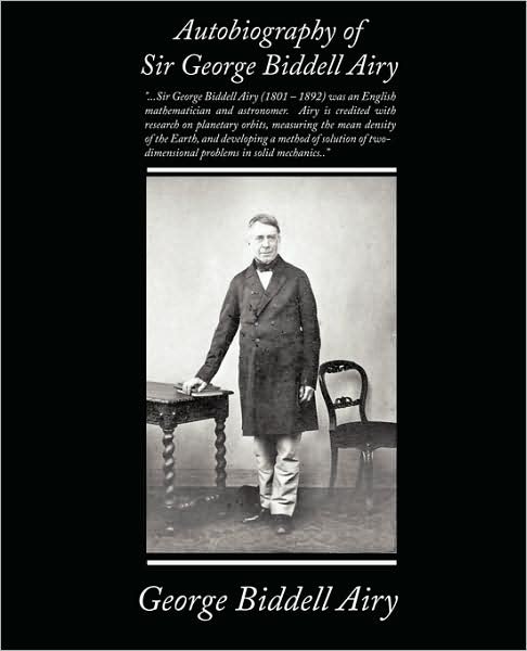 Autobiography of Sir George Biddell Airy - George Biddell Airy - Books - Book Jungle - 9781438504957 - November 12, 2008