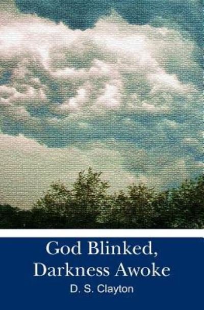 Cover for D S Clayton · God Blinked, Darkness Awoke (Paperback Bog) (2009)