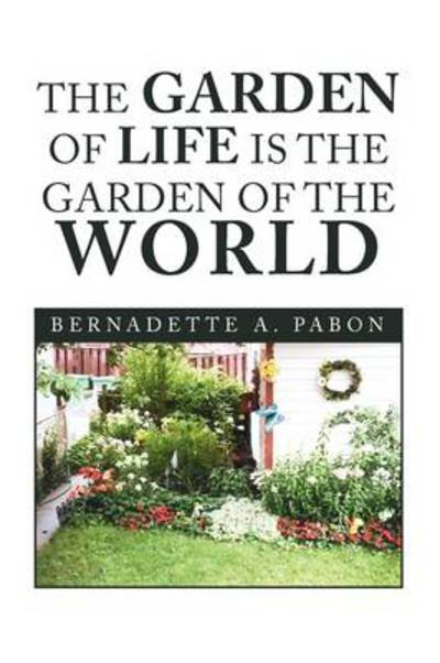 Cover for Bernadette a Pabon · The Garden of Life is the Garden of the World (Paperback Bog) (2009)