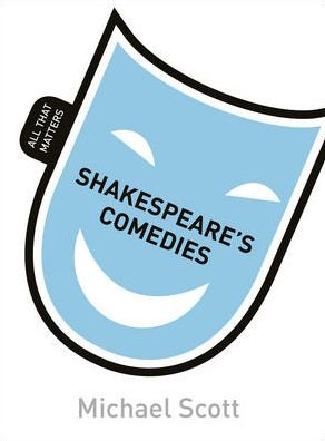 Cover for Michael Scott · Shakespeare's Comedies: All That Matters - All That Matters (Paperback Bog) (2014)