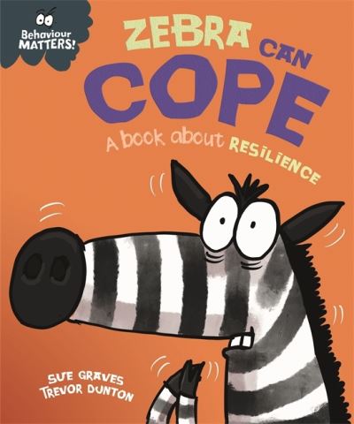 Behaviour Matters: Zebra Can Cope - A book about resilience - Behaviour Matters - Sue Graves - Książki - Hachette Children's Group - 9781445179957 - 12 maja 2022