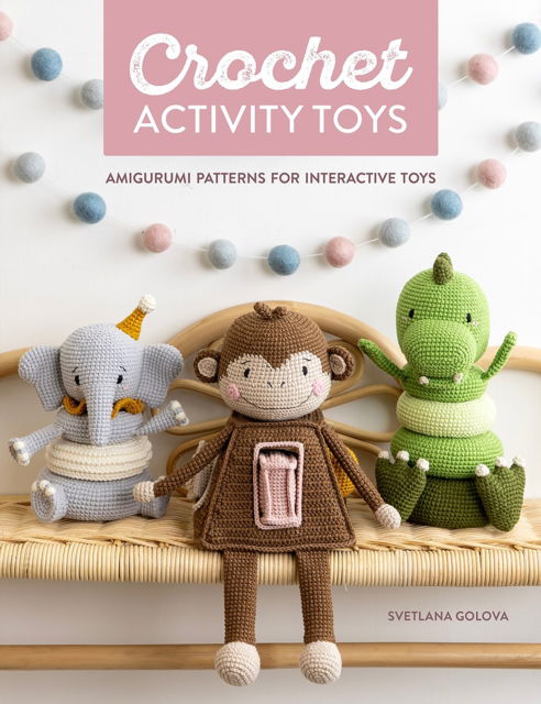 Cover for Svetlana Golova · Crochet Activity Toys: Amigurumi Patterns for Interactive Toys (Paperback Book) (2024)