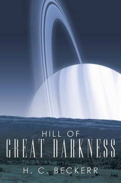 Hill of Great Darkness - H C Beckerr - Livros - WestBow Press - 9781449717957 - 23 de junho de 2011