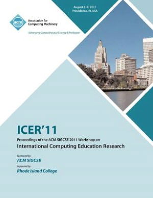 ICER 11 Proceedings of the ACM SIGCSE 2011 Workshop on International Computing Education Research - Icer Conference Committee - Books - ACM - 9781450313957 - August 3, 2012