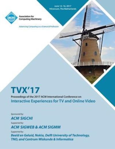 Cover for Tvx '17 Conference Committee · Tvx '17: ACM International Conference on Interactive Experiences for TV and Online Video (Paperback Book) (2018)