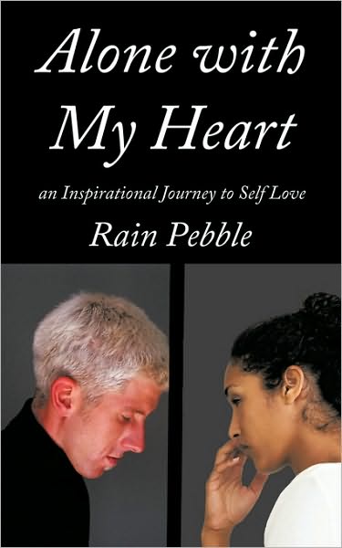 Cover for Rain Pebble · Alone with My Heart: an Inspirational Journey to Self Love (Paperback Book) (2010)