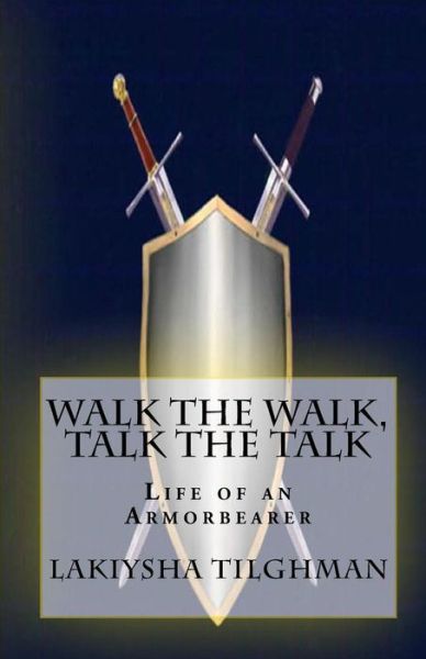 Cover for Lakiysha N Tilghman · Walk the Walk, Talk the Talk: Life of an Armorbearer (Paperback Book) (2011)