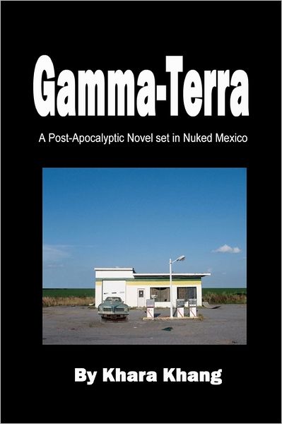 Cover for Khara Khang · Gamma-terra: a Post-apocalyptic Novel Set in (Nuked) New Mexico (Paperback Book) (2010)