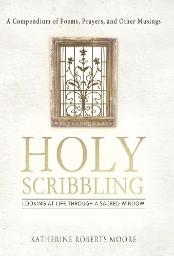 Cover for Katherine Roberts Moore · Holy Scribbling: Looking at Life Through a Sacred Window (Hardcover Book) (2012)