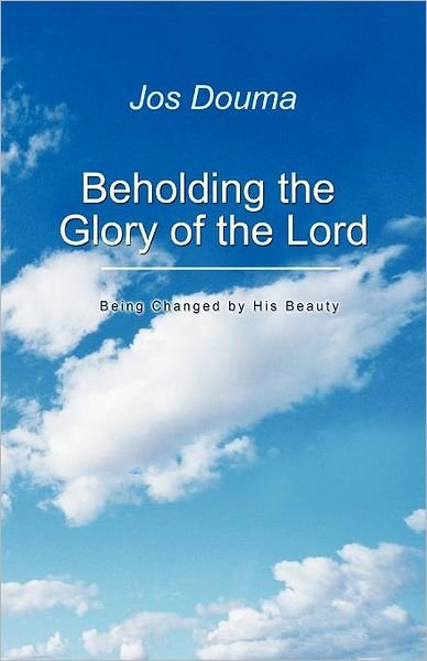 Cover for Jos Douma · Beholding the Glory of the Lord: Being Changed by His Beauty (Paperback Bog) (2011)