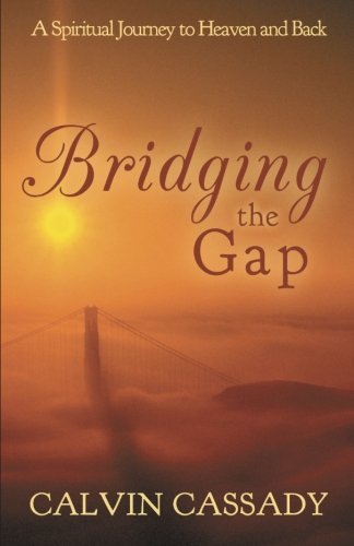 Cover for Calvin Cassady · Bridging the Gap: a Spiritual Journey to Heaven and Back (Paperback Book) (2013)