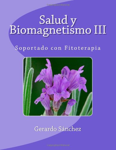 Cover for Gerardo Sánchez · Salud Y Biomagnetismo Iii: Soportado Con Fitoterapia (Paperback Book) [Spanish edition] (2011)