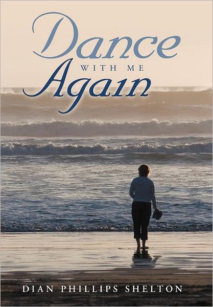 Cover for Dian Phillips Shelton · Dance with Me Again (Hardcover Book) (2011)