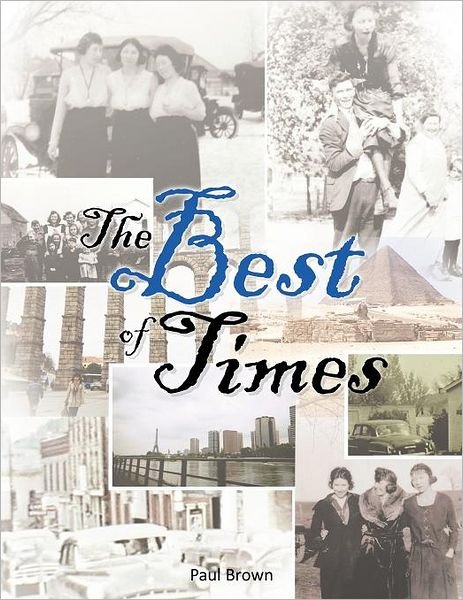 The Best of Times - Paul Brown - Bøker - Authorhouse - 9781467061957 - 25. oktober 2011