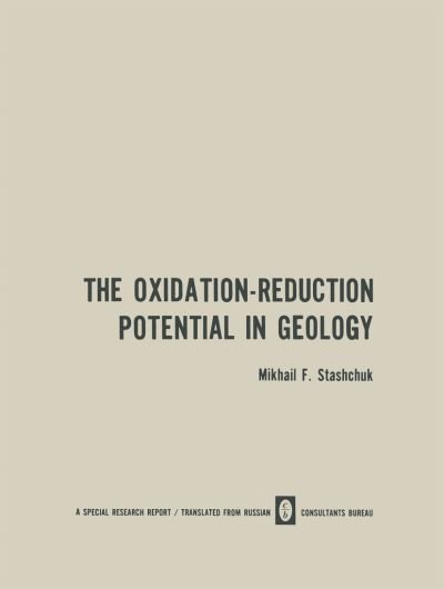The Oxidation-Reduction Potential in Geology - M. F. Stashchuk - Kirjat - Springer-Verlag New York Inc. - 9781468415957 - torstai 26. huhtikuuta 2012