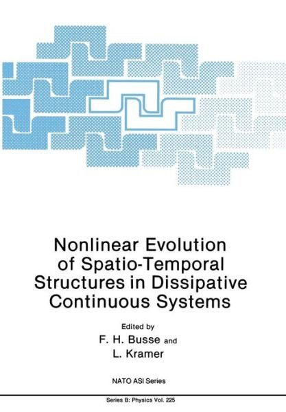 Nonlinear Evolution of Spatio-Temporal Structures in Dissipative Continuous Systems - NATO Science Series B - F H Busse - Books - Springer-Verlag New York Inc. - 9781468457957 - December 12, 2012