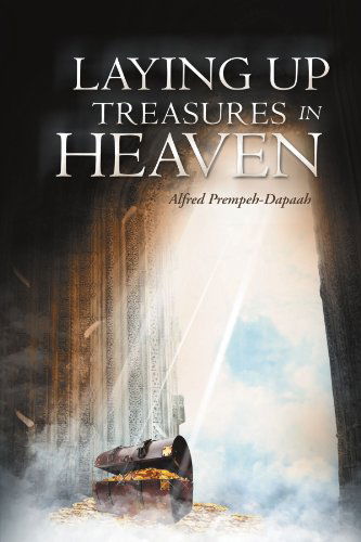 Cover for Alfred Prempeh-dapaah · Laying Up Treasures in Heaven (Paperback Book) (2012)