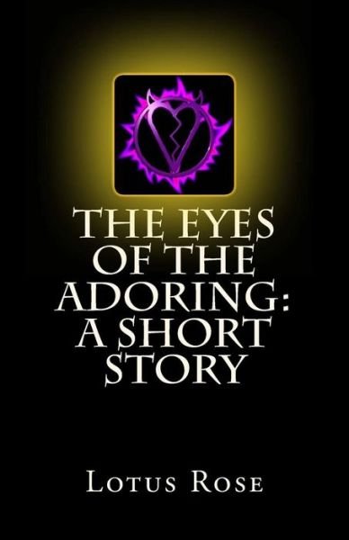 Cover for Lotus Rose · The Eyes of the Adoring: a Short Story (Paperback Book) (2012)