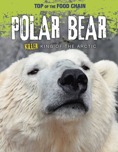 Cover for Louise Spilsbury · Polar Bear - Killer King of the Arctic (Hardcover Book) (2019)