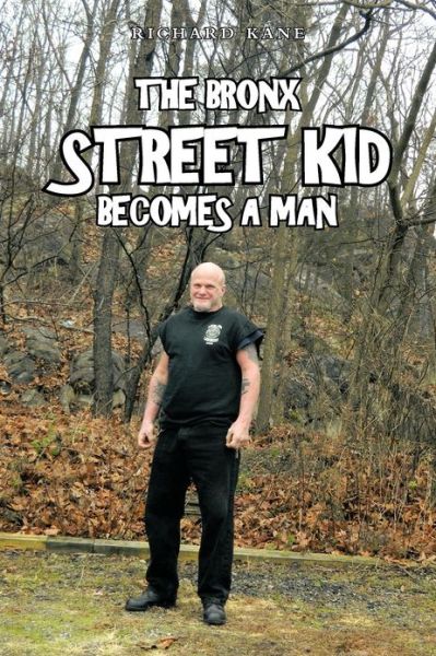 The Bronx Street Kid Becomes a Man - Richard Kane - Książki - Authorhouse - 9781477297957 - 21 grudnia 2012