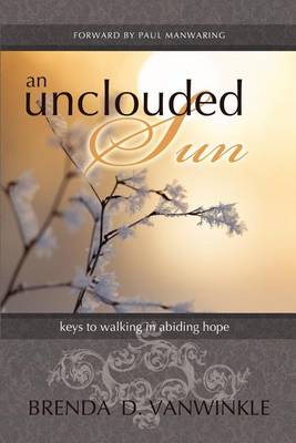 Cover for Brenda D Vanwinkle · An Unclouded Sun: Keys to Walking in Abiding Hope (Paperback Book) (2012)