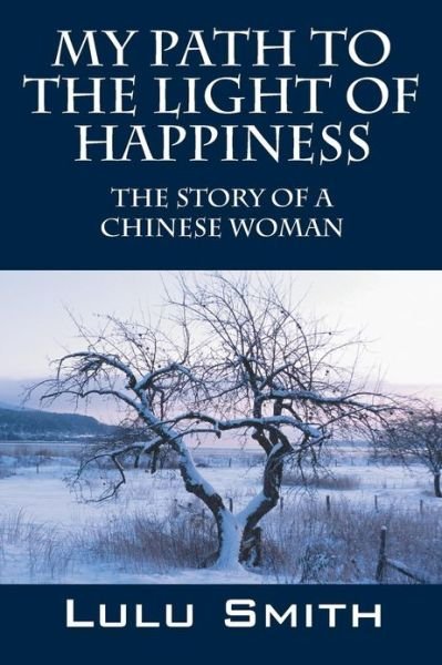 Cover for Lulu Smith · My Path to the Light of Happiness: The Story of a Chinese Woman (Paperback Book) (2013)