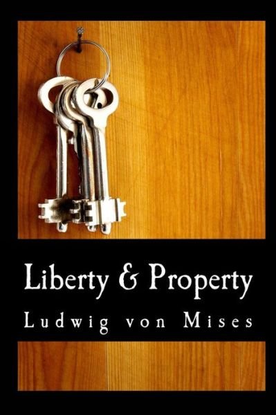 Cover for Ludwig Von Mises · Liberty &amp; Property (Pocketbok) (2009)