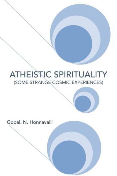 Cover for Gopal N Honnavalli · Atheistic Spirituality: (Some Strange Cosmic Experiences) (Paperback Book) (2013)
