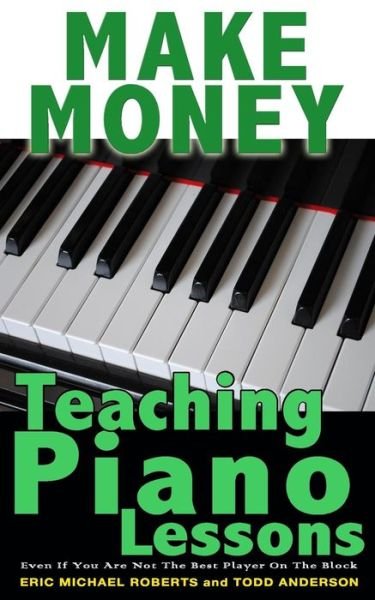 Cover for Eric Michael Roberts · Make Money Teaching Piano Lessons (Taschenbuch) (2013)