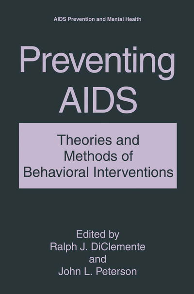 Cover for Diclemente, Ralph J, Phd · Preventing AIDS: Theories and Methods of Behavioral Interventions - Aids Prevention and Mental Health (Paperback Book) [Softcover reprint of the original 1st ed. 1994 edition] (2013)