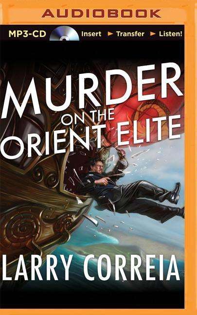 Murder on the Orient Elite - Larry Correia - Audio Book - Audible Studios on Brilliance - 9781491549957 - June 2, 2015