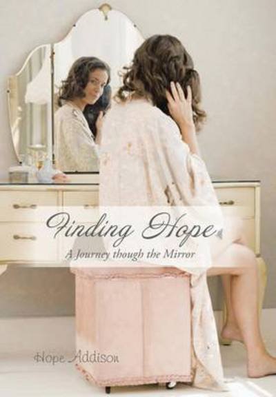 Cover for Hope Addison · Finding Hope: a Journey Though the Mirror (Innbunden bok) (2013)