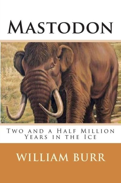 Cover for William Burr · Mastodon: Two and a Half Million Years in the Ice (Paperback Bog) (2013)