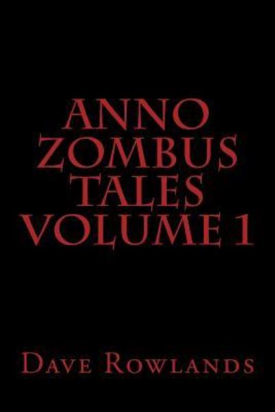 Cover for Dave Rowlands · Anno Zombus Tales Volume 1 (Paperback Book) (2013)