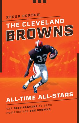 The Cleveland Browns All-Time All-Stars: The Best Players at Each Position for the Browns - All-Time All-Stars - Roger Gordon - Books - Rowman & Littlefield - 9781493066957 - November 1, 2022