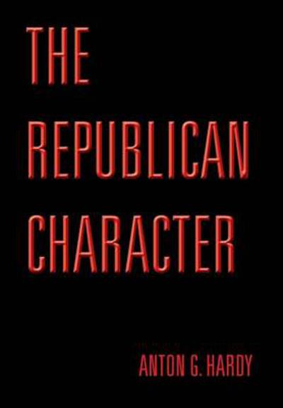 Cover for Anton G Hardy · The Republican Character (Hardcover Book) (2014)