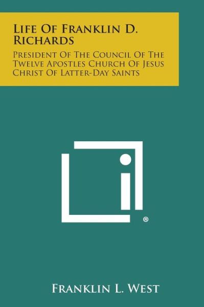 Life of Franklin D. Richards: President of the Council of the Twelve Apostles Church of Jesus Christ of Latter-day Saints - Franklin L West - Bücher - Literary Licensing, LLC - 9781494069957 - 27. Oktober 2013