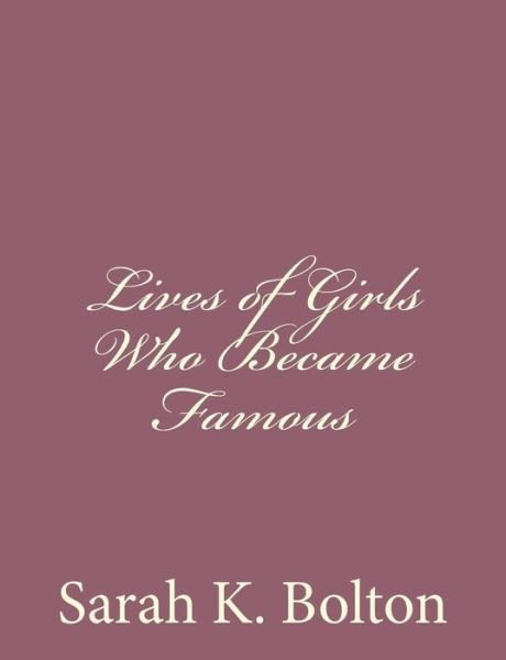 Cover for Sarah Knowles Bolton · Lives of Girls Who Became Famous (Taschenbuch) (2013)