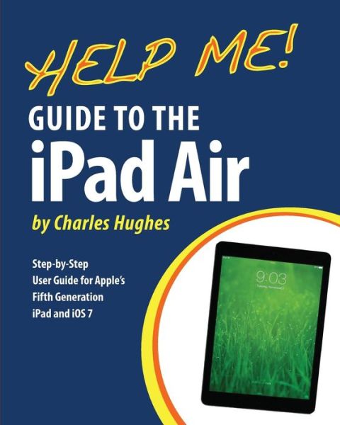 Cover for Charles Hughes · Help Me! Guide to the Ipad Air: Step-by-step User Guide for the Fifth Generation Ipad and Ios 7 (Paperback Book) (2013)