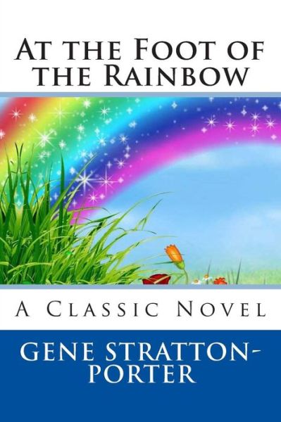 Cover for Gene Stratton-porter · At the Foot of the Rainbow (Taschenbuch) (2013)