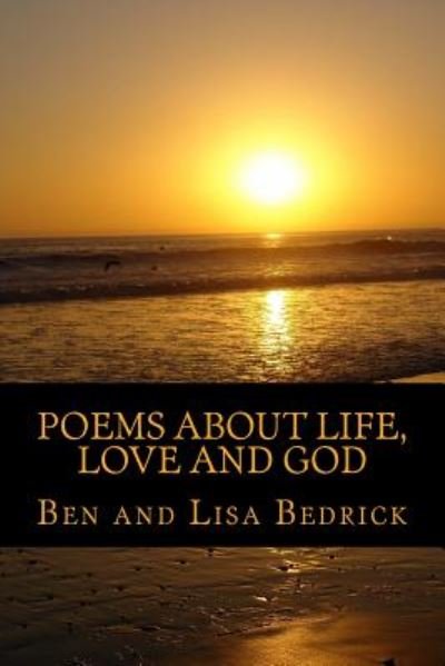 Poems About Life, Love and God - Lisa Bedrick - Books - Createspace - 9781500254957 - June 19, 2014