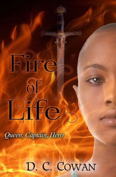 Cover for D C Cowan · Fire of Life: Queen, Captain, Hero (Pocketbok) (2014)