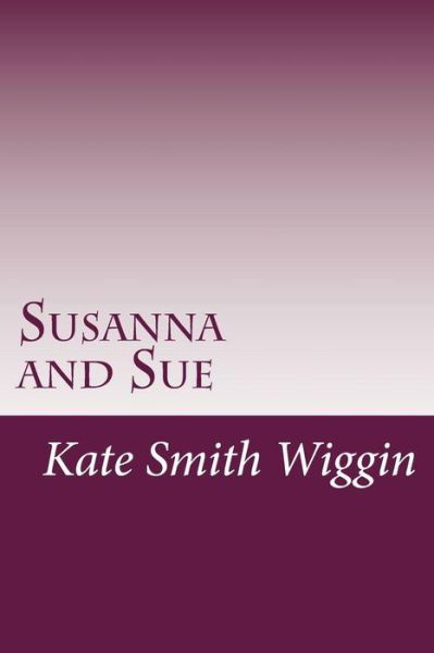 Cover for Kate Douglas Smith Wiggin · Susanna and Sue (Paperback Book) (2014)