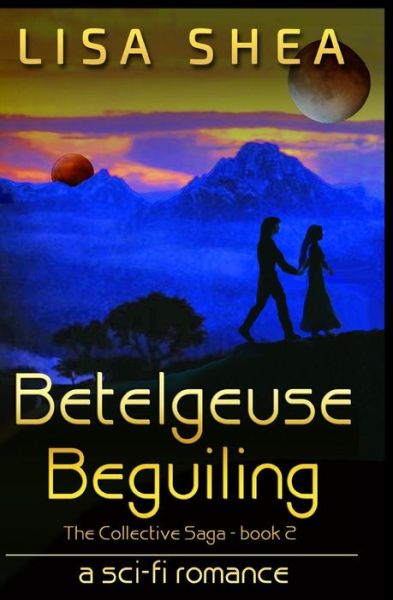 Cover for Lisa Shea · Betelgeuse Beguiling - a Collective Saga Sci-fi Romance (Paperback Book) (2014)