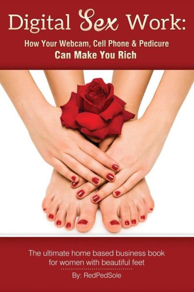 Cover for Red Ped Sole · Digital Sex Work: How Your Webcam, Cell Phone &amp; Pedicure Can Make You Rich (Paperback Book) (2014)