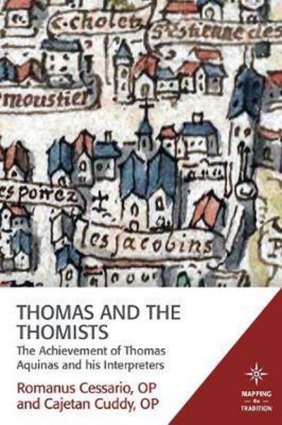 Cover for Romanus Cessario · Thomas and the Thomists: The Achievement of Thomas Aquinas and his Interpreters - Mapping the Tradition (Paperback Book) (2017)